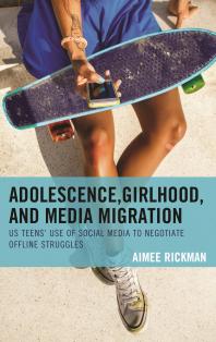 Adolescence Girlhood And Media Migration Us Teens Use Of Social Media To Negotiate Offline Struggles Aimee Rickman