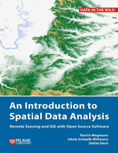 An Introduction To Spatial Data Analysis Remote Sensing And Gis With Open Source Software 1st Edition Martin Wegmann