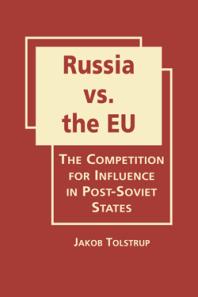 Russia Vs The Eu The Competition For Influence In Postsoviet States 1st Edition Jakob Tolstrup