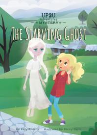 The Starving Ghost An Up2u Mystery Adventure 1st Edition Kelly Rogers Ebony Glenn
