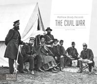 Mathew Brady Records The Civil War 1st Edition Kari Cornell