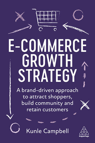 Ecommerce Growth Strategy A Branddriven Approach To Attract Shoppers Build Community And Retain Customers Teamira 1st Edition Kunle Campbell