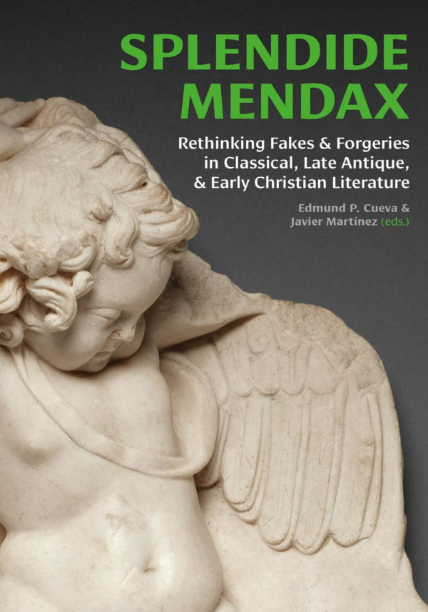 Splendide Mendax Rethinking Fakes And Forgeries In Classical Late Antique And Early Christian Literature 1st Edition Edmund P Cueva Javier Martnez
