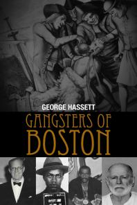 Gangsters Of Boston 1st Edition George Hassett