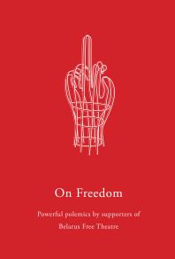 On Freedom Powerful Polemics By Supporters Of Belarus Free Theatre Belarus Free Theatre Tom Stoppard