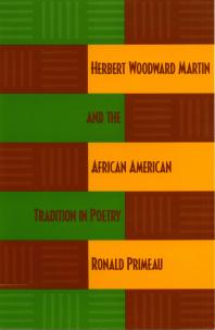 Herbert Woodward Martin And The African American Tradition In Poetry 1st Edition Ronald Primeau
