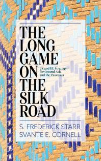 The Long Game On The Silk Road Us And Eu Strategy For Central Asia And The Caucasus S Frederick Starr Svante E Cornell