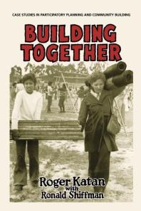 Building Together Case Studies In Participatory Planning And Community Building 1st Edition Roger Katan Ronald Shiffman