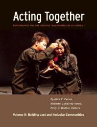 Acting Together Ii Performance And The Creative Transformation Of Conflict Building Just And Inclusive Communities 1st Edition Cynthia Cohen Roberto Gutirrez Varea Polly O Walker