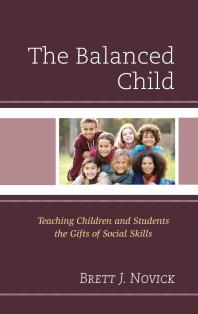 The Balanced Child Teaching Children And Students The Gifts Of Social Skills Brett Novick
