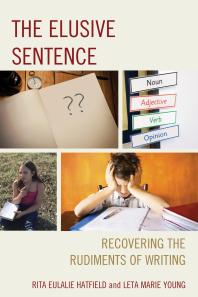 The Elusive Sentence Recovering The Rudiments Of Writing Rita Eulalie Hatfield Leta Marie Young