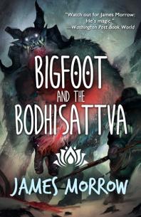 Bigfoot And The Bodhisattva 1st Edition James Morrow