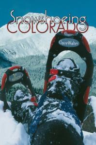 Snowshoeing Colorado 3rd Edition Claire Walter