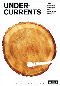 Undercurrents The Hidden Wiring Of Modern Music The Wire Rob Young