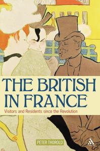 The British In France Visitors And Residents Since The Revolution Peter Thorold