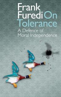 On Tolerance A Defence Of Moral Independence Frank Furedi