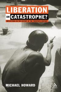 Liberation Or Catastrophe Reflections On The History Of The 20th Century Michael Howard