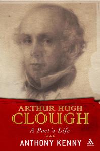 Arthur Hugh Clough A Poets Life Anthony Kenny