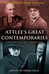 Attlees Great Contemporaries The Politics Of Character Frank Field Frank Field