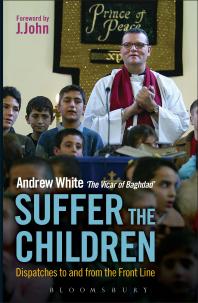 Suffer The Children Dispatches To And From The Front Line Andrew White