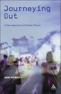 Journeying Out A New Approach To Christian Mission Ann Morisy