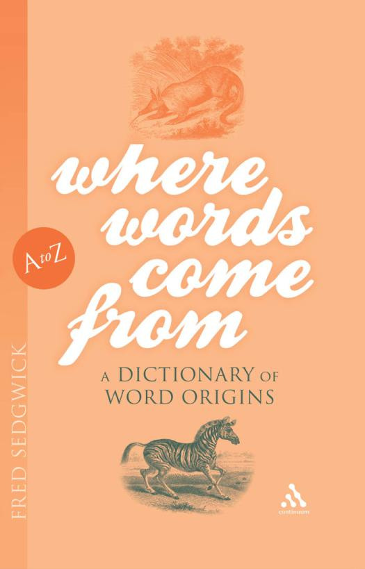 Where Words Come From A Dictionary Of Word Origins Fred Sedgwick