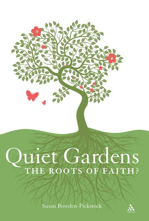 Quiet Gardens The Roots Of Faith Susan Bowdenpickstock