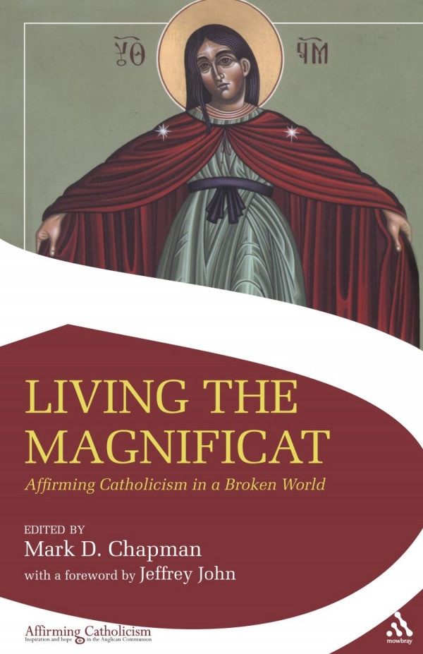 Living The Magnificat Affirming Catholicism In A Broken World Mark Chapman Jeffrey John Chapman