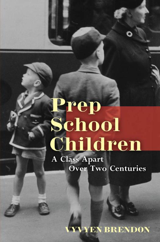 Prep School Children A Class Apart Over Two Centuries Vyvyen Brendon