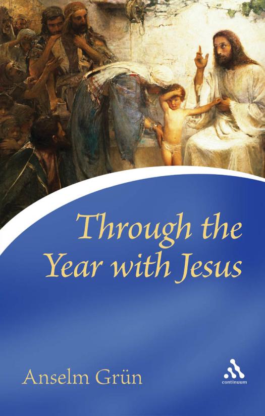Through The Year With Jesus Anselm Grn Anselm Grn