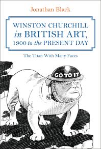 Winston Churchill In British Art 1900 To The Present Day The Titan With Many Faces Jonathan Black