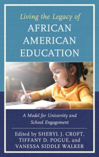 Living The Legacy Of African American Education A Model For University And School Engagement Sheryl J Croft Tiffany D Pogue Vanessa Siddle Walker