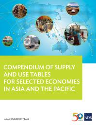 Compendium Of Supply And Use Tables For Selected Economies In Asia And The Pacific 1st Edition Asian Development Bank