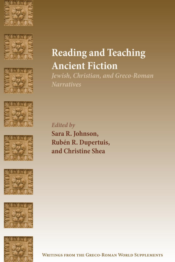 Reading And Teaching Ancient Fiction Jewish Christian And Grecoroman Narratives 1st Edition Sara R Johnson Rubn R Dupertuis Christine Shea