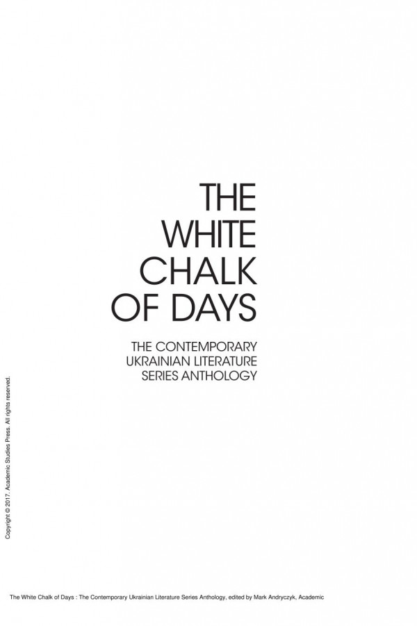 The White Chalk Of Days The Contemporary Ukrainian Literature Series Anthology 1st Edition Mark Andryczyk