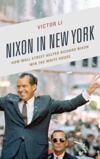 Nixon In New York How Wall Street Helped Richard Nixon Win The White House Victor Li