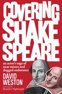 Covering Shakespeare An Actors Saga Of Near Misses And Dogged Endurance David Weston