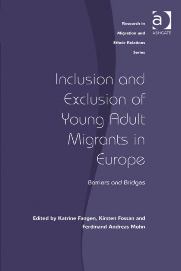Inclusion And Exclusion Of Young Adult Migrants In Europe Barriers And Bridges 1st Edition Katrine Fangen Kirsten Fossan Ferdinand Andreas Mohn Professor Maykel Verkuyten