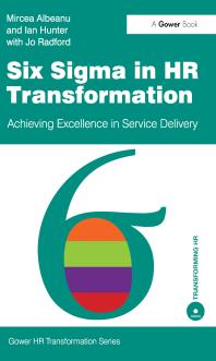 Six Sigma In Hr Transformation Achieving Excellence In Service Delivery Mircea Albeanu Ian Hunter Mr Mircea Albeanu Mr Ian Hunter