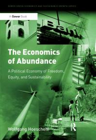 The Economics Of Abundance A Political Economy Of Freedom Equity And Sustainability 1st Edition Wolfgang Hoeschele Ms Miriam Kennet
