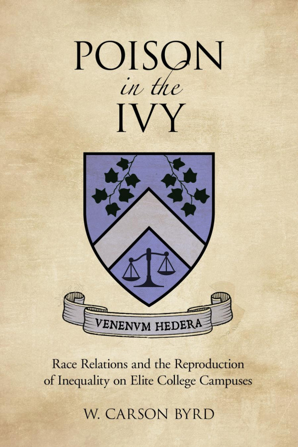 Poison In The Ivy Race Relations And The Reproduction Of Inequality On Elite College Campuses 1st Edition W Carson Byrd