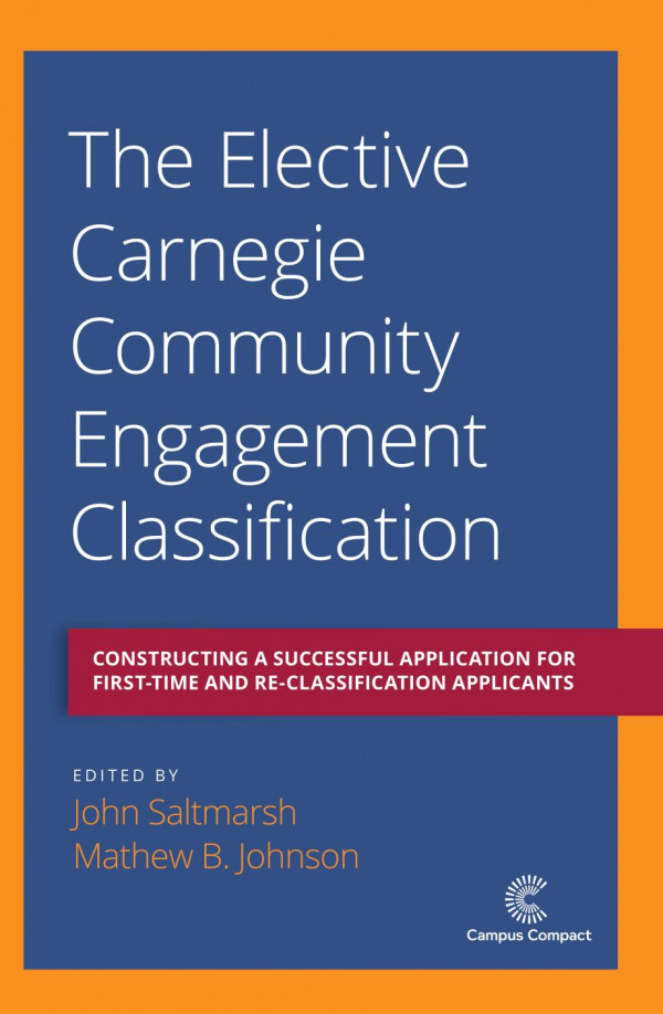 The Elective Carnegie Community Engagement Classification Constructing A Successful Application For Firsttime And Reclassification Applicants 1st Edition John Saltmarsh Mathew B Johnson