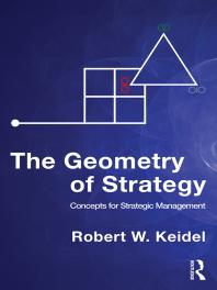 The Geometry Of Strategy Concepts For Strategic Management 1st Edition Robert W Keidel