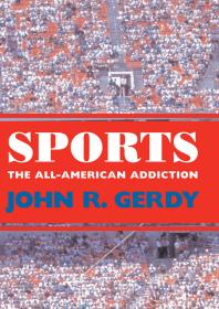 Sports The Allamerican Addiction 1st Edition John R Gerdy