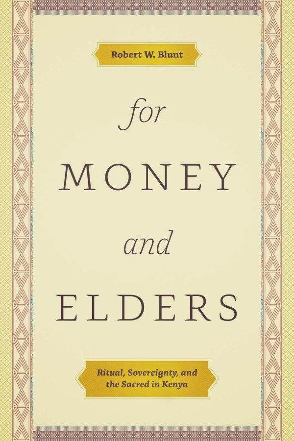 For Money And Elders Ritual Sovereignty And The Sacred In Kenya 1st Edition Robert W Blunt