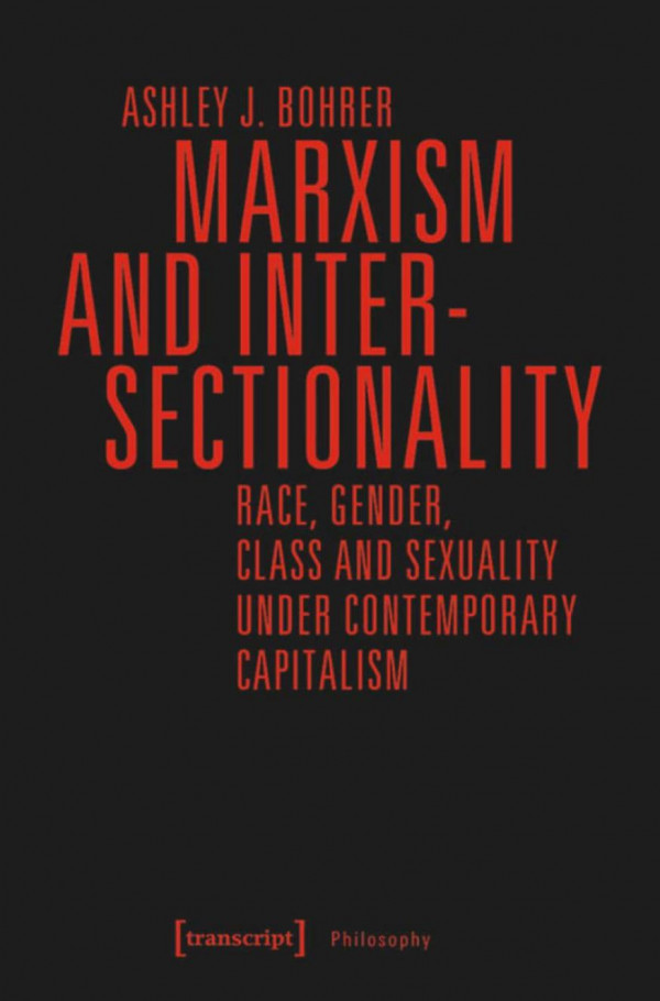 Marxism And Intersectionality Race Gender Class And Sexuality Under Contemporary Capitalism Ashley J Bohrer