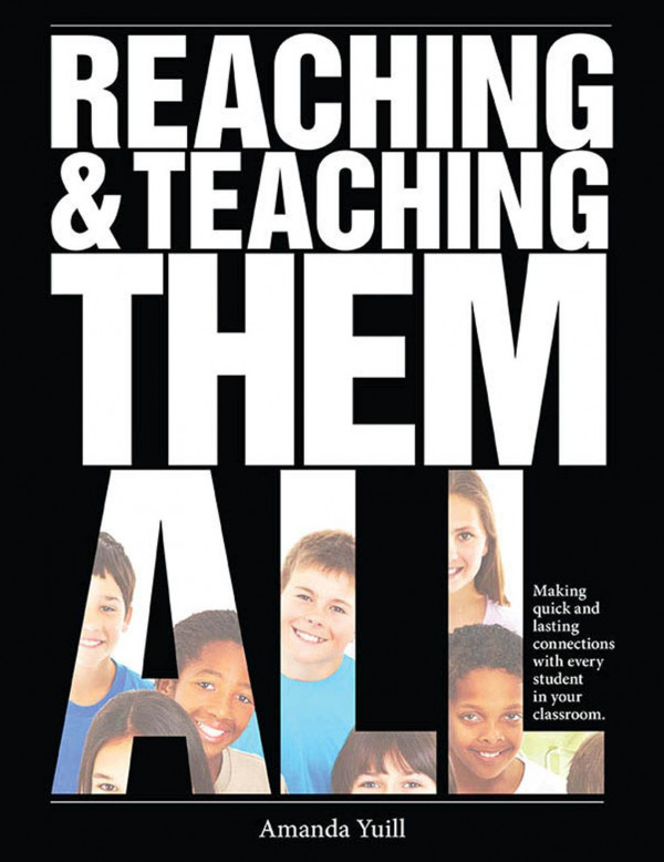 Reaching And Teaching Them All Making Quick And Lasting Connections With Every Student In Your Classroom 1st Edition Amanda Yuill