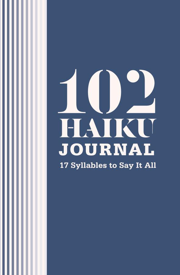 102 Haiku Journal 17 Syllables To Say It All Lisa Ann Markuson Daniel Zaltsman Erick Szentmiklosy