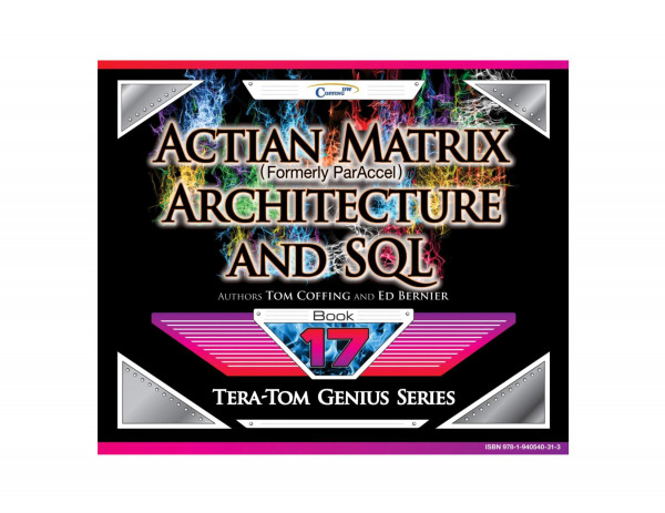 Actian Matrix Formely Paraccel Architecture And Sql 1st Edition Tom Coffing Ed Bernier