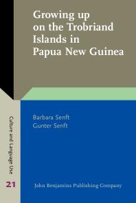 Growing Up On The Trobriand Islands In Papua New Guinea Childhood And Educational Ideologies In Tauwema 1st Edition Barbara Senft Gunter Senft